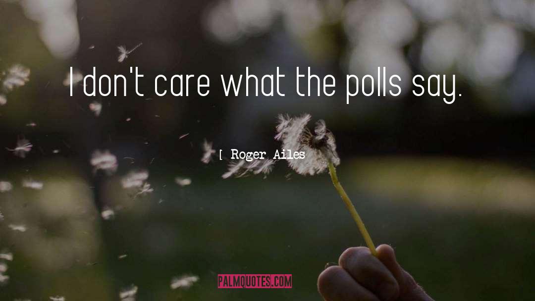 Polls quotes by Roger Ailes