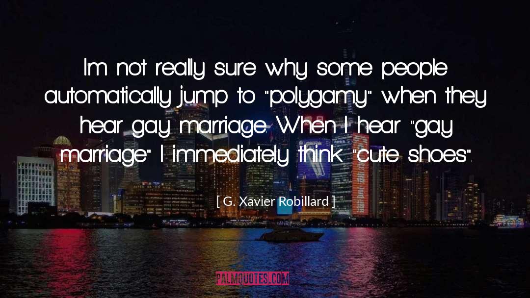 Polygamy quotes by G. Xavier Robillard