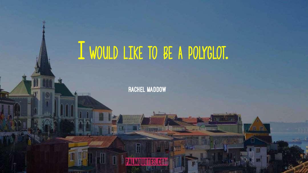 Polyglot quotes by Rachel Maddow