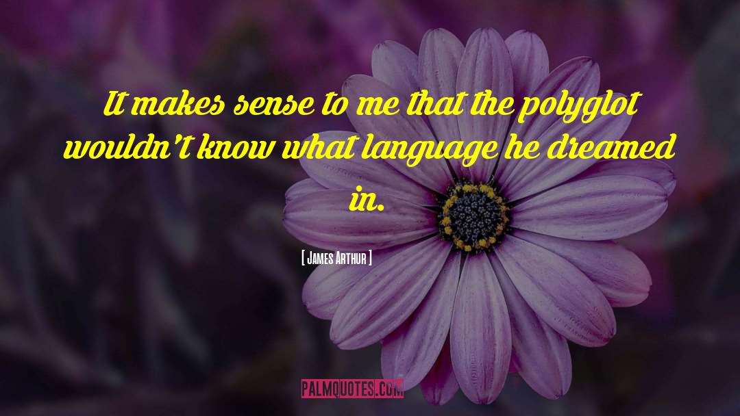 Polyglots quotes by James Arthur