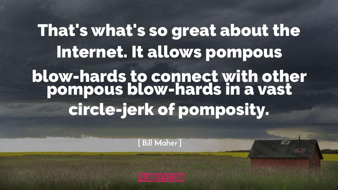 Pomposity quotes by Bill Maher
