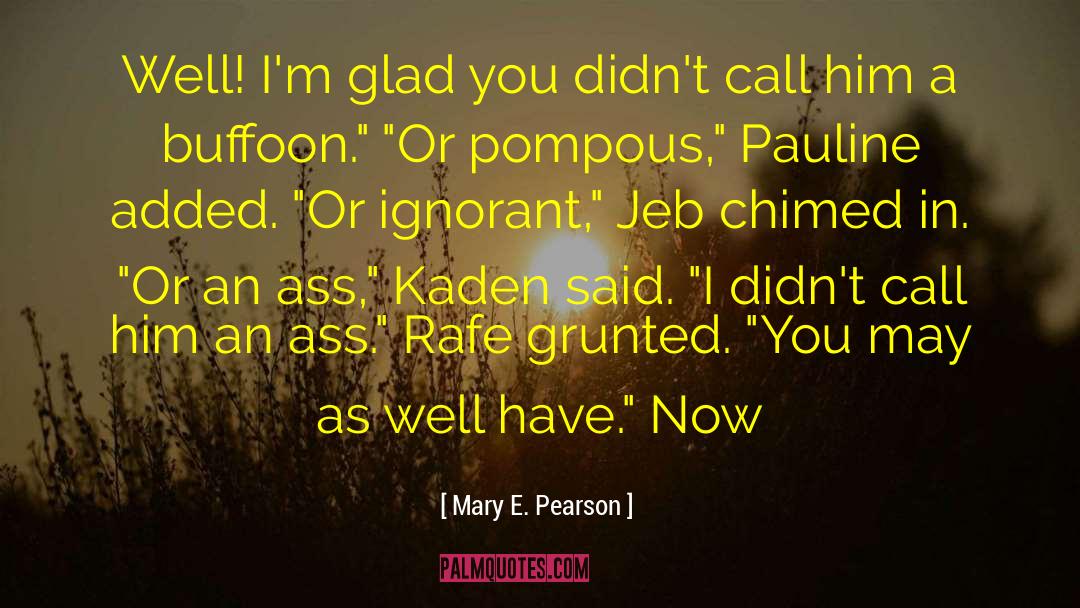 Pompous quotes by Mary E. Pearson