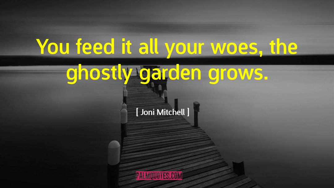 Pontarddulais Garden quotes by Joni Mitchell