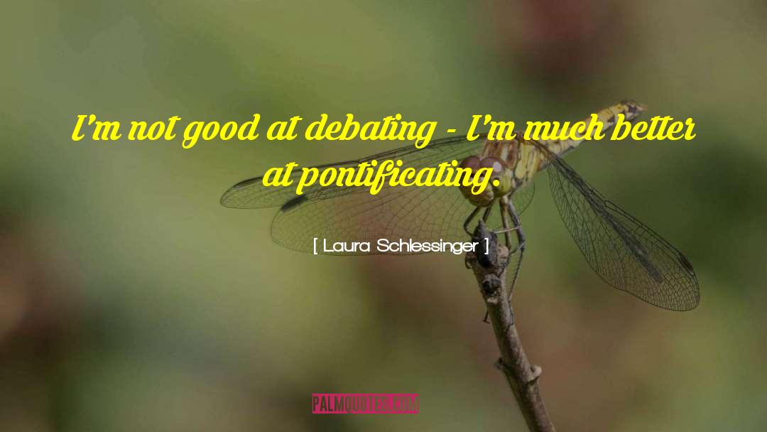 Pontificating quotes by Laura Schlessinger