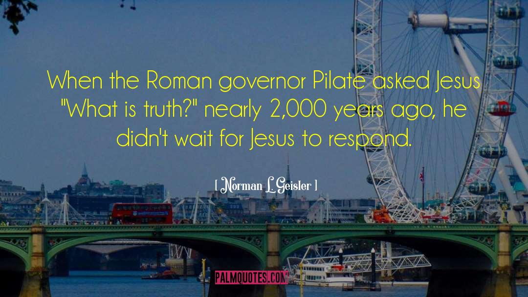 Pontius Pilate quotes by Norman L. Geisler