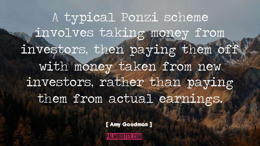 Ponzi Scheme quotes by Amy Goodman