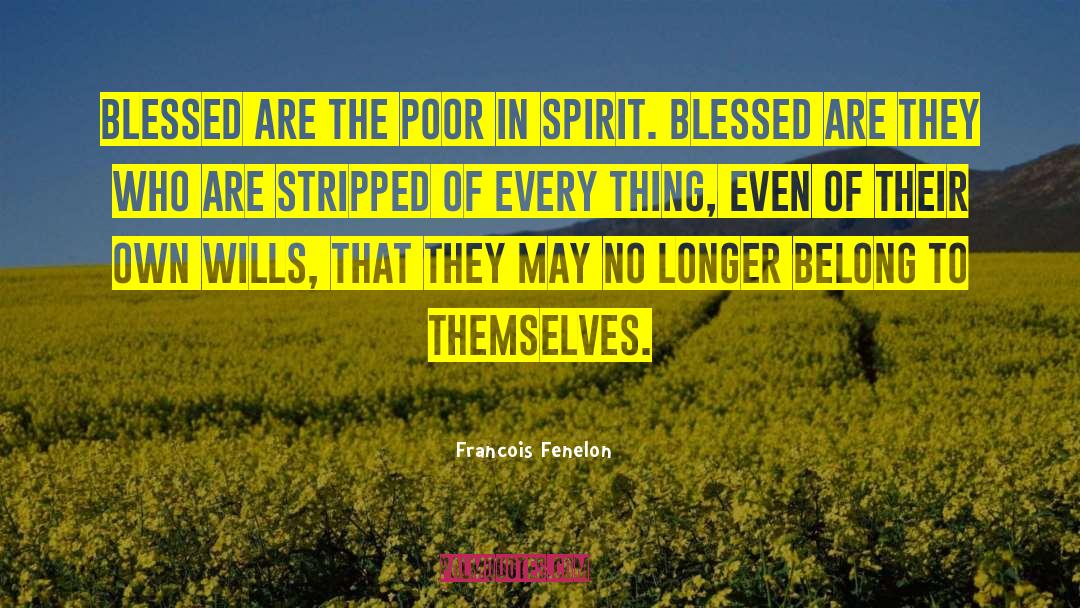 Poor In Spirit quotes by Francois Fenelon