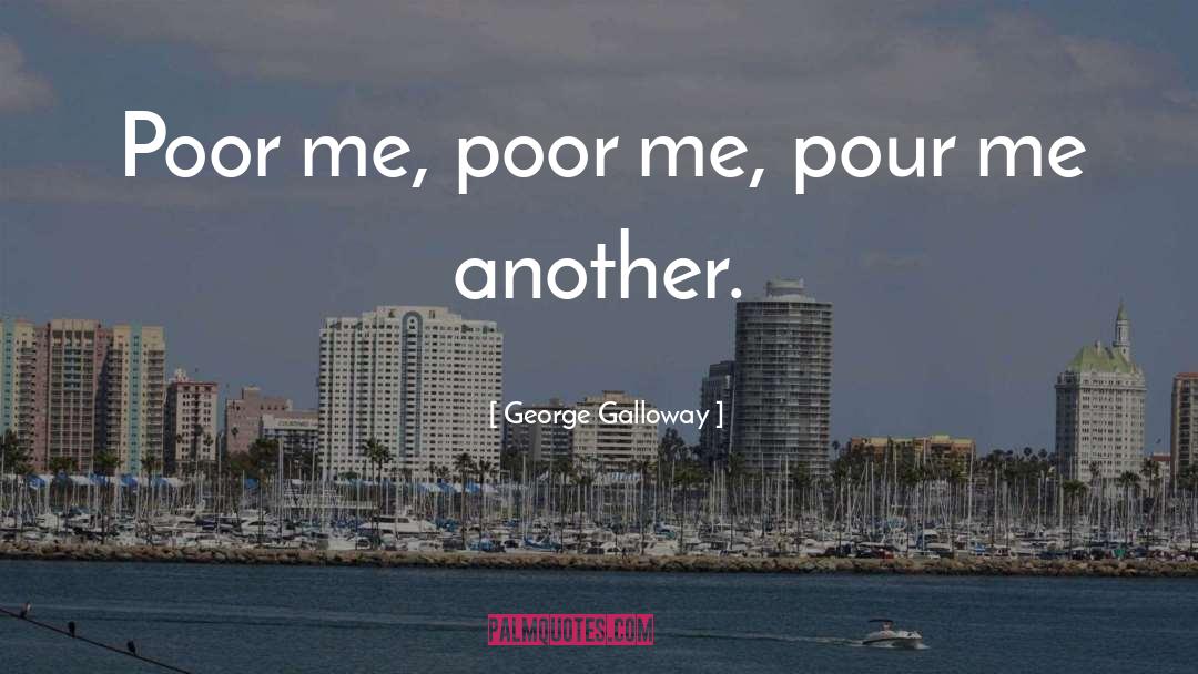 Poor Me quotes by George Galloway