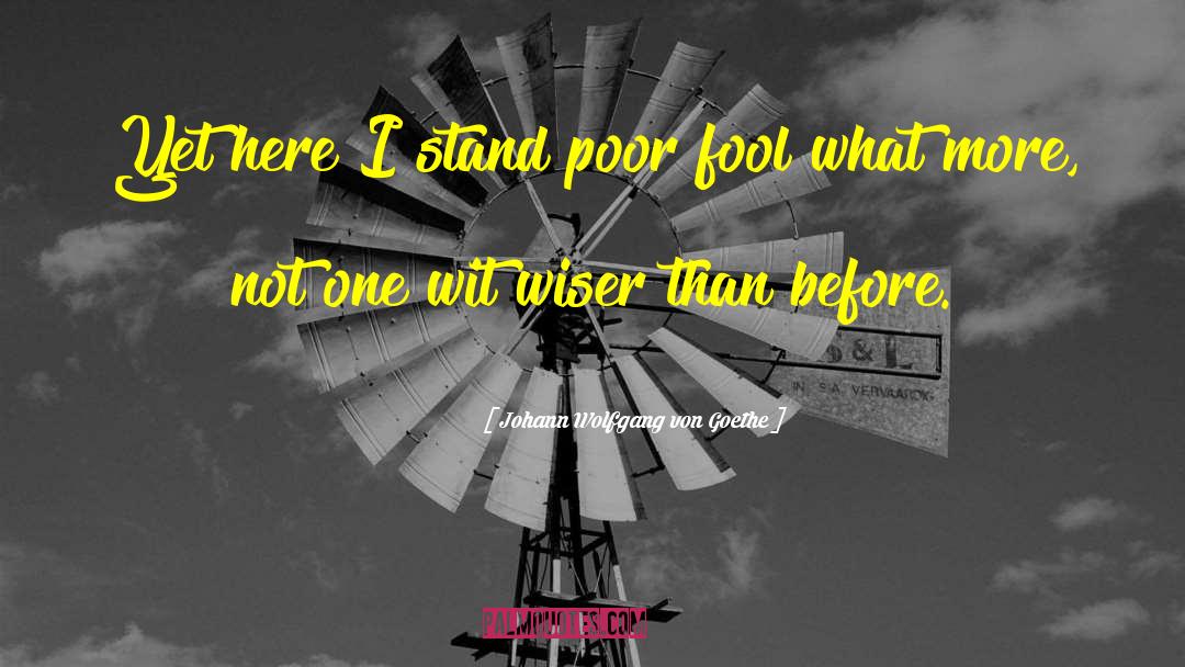 Poor Me quotes by Johann Wolfgang Von Goethe