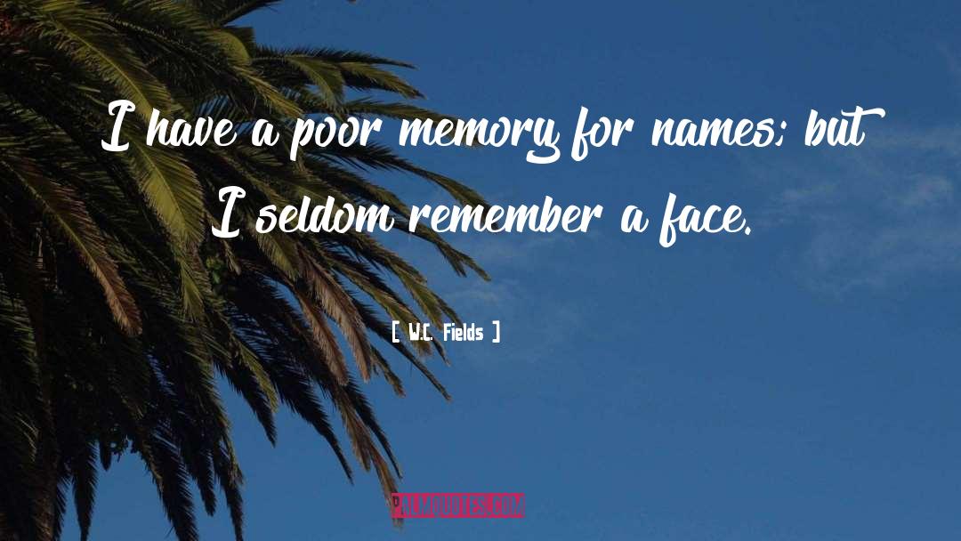 Poor Memory quotes by W.C. Fields