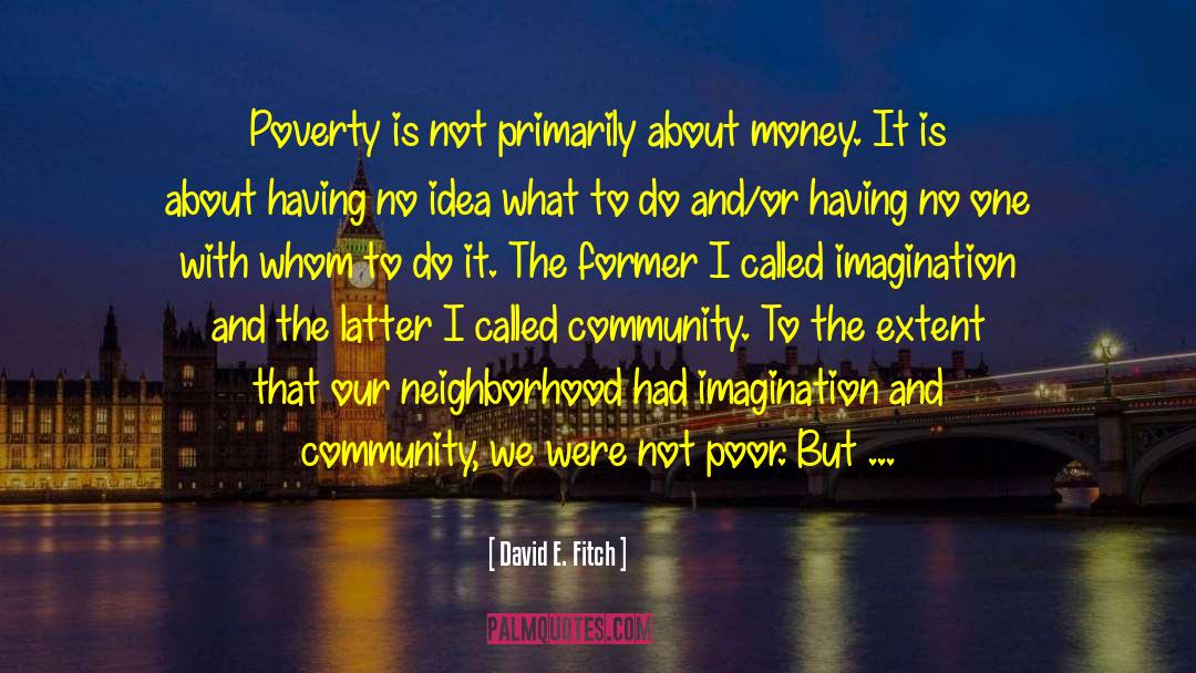 Poor Neighborhoods quotes by David E. Fitch