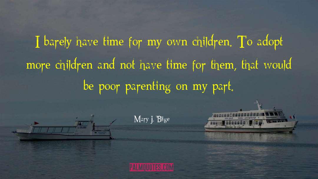 Poor Parenting Skills quotes by Mary J. Blige