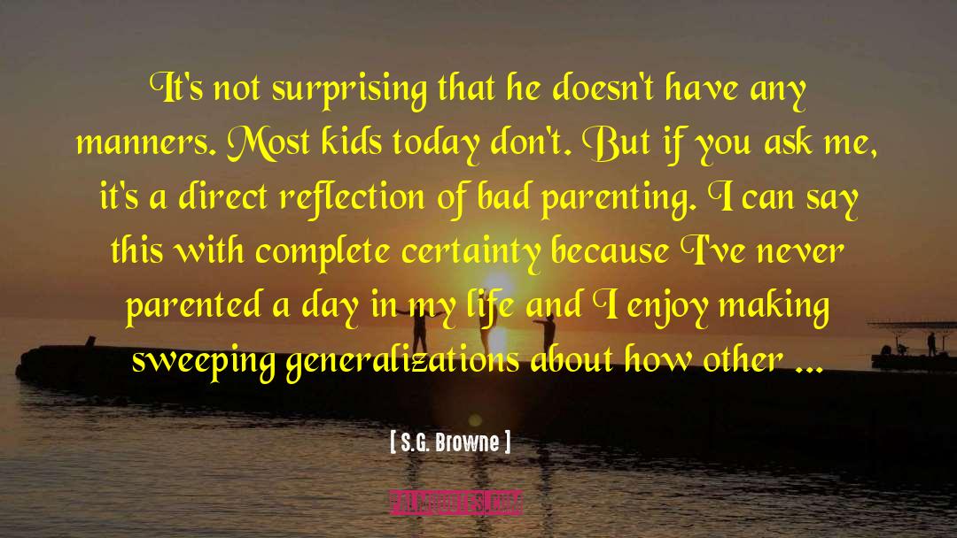 Poor Parenting Skills quotes by S.G. Browne