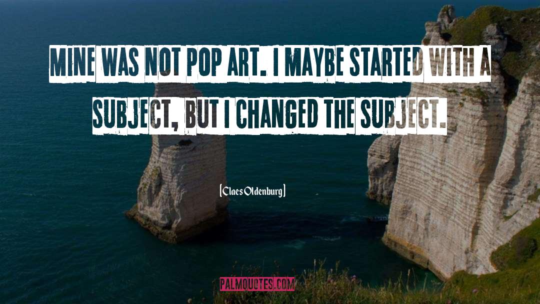 Pop Art quotes by Claes Oldenburg