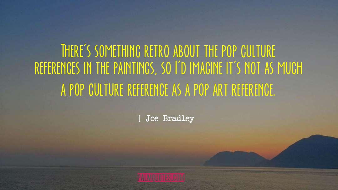 Pop Culture Reference quotes by Joe Bradley