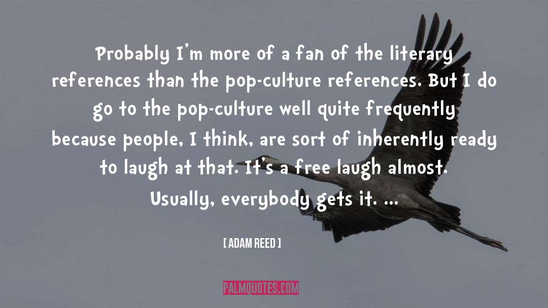 Pop Culture Reference quotes by Adam Reed