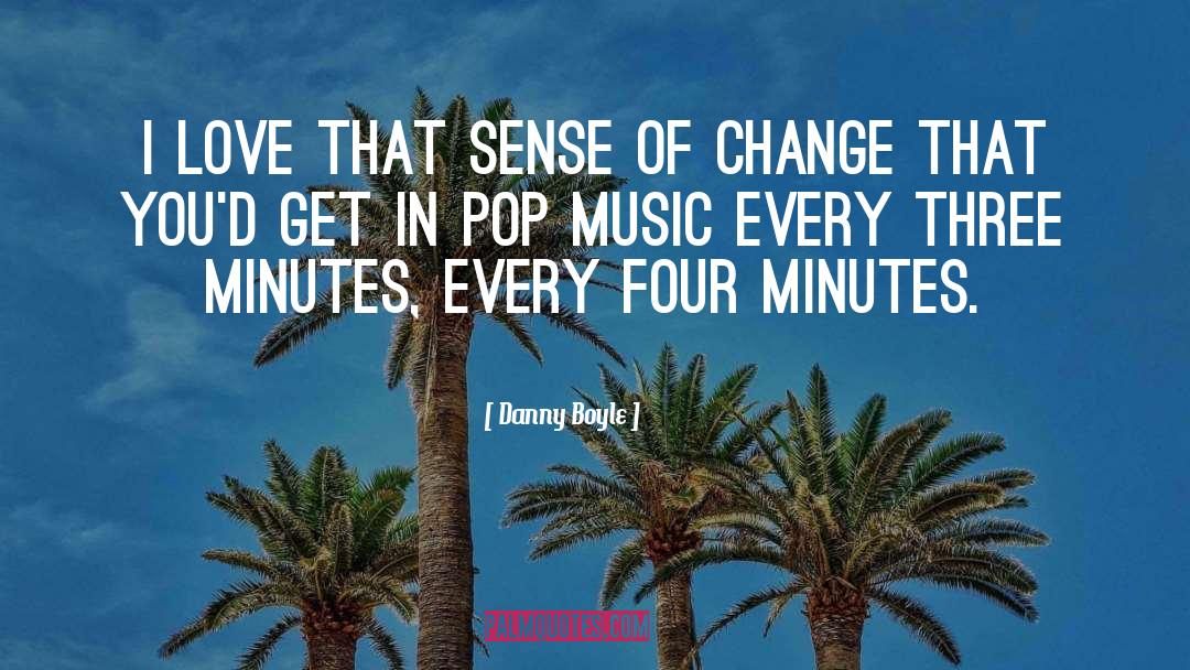 Pop Music quotes by Danny Boyle