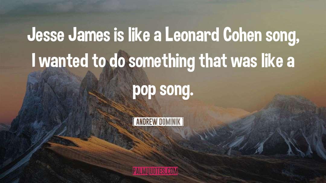 Pop Song quotes by Andrew Dominik