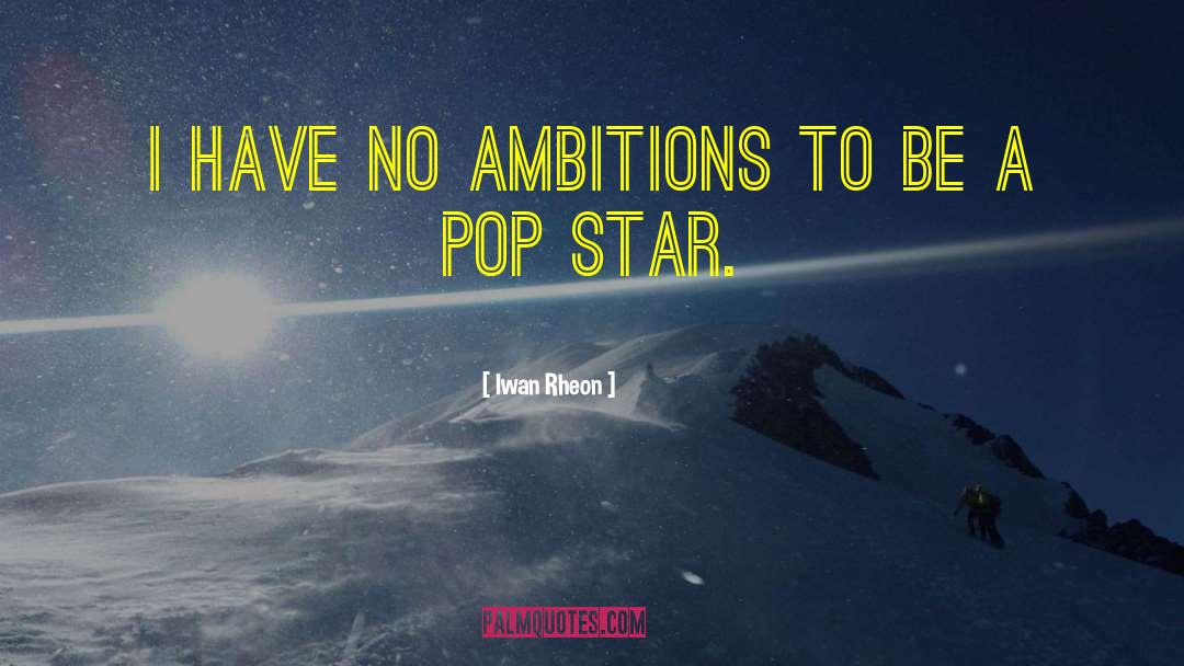 Pop Stars quotes by Iwan Rheon