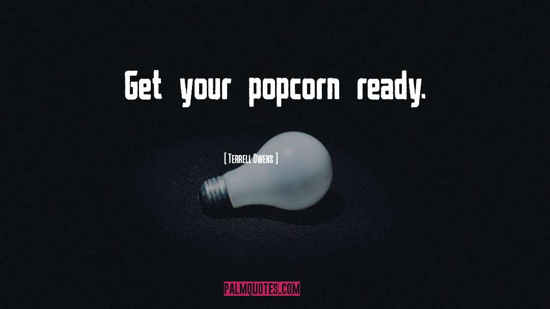 Popcorn quotes by Terrell Owens