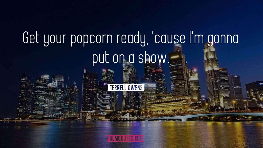Popcorn quotes by Terrell Owens