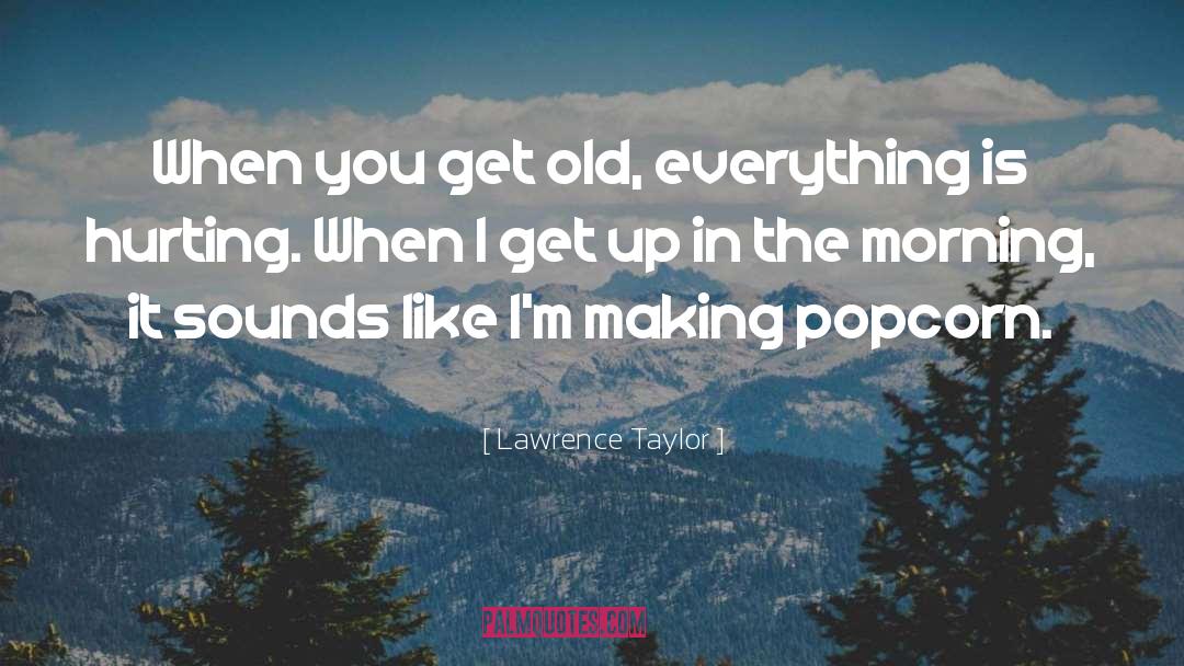 Popcorn quotes by Lawrence Taylor