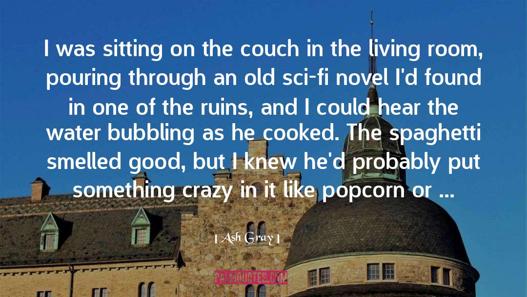 Popcorn quotes by Ash Gray