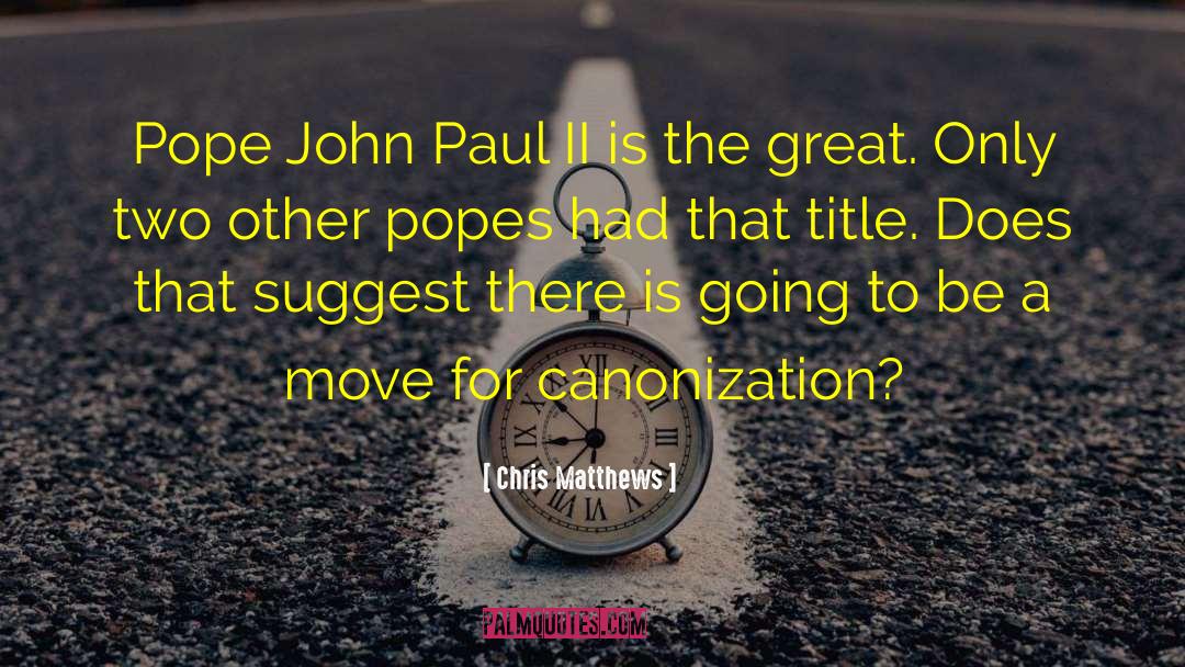 Popes quotes by Chris Matthews