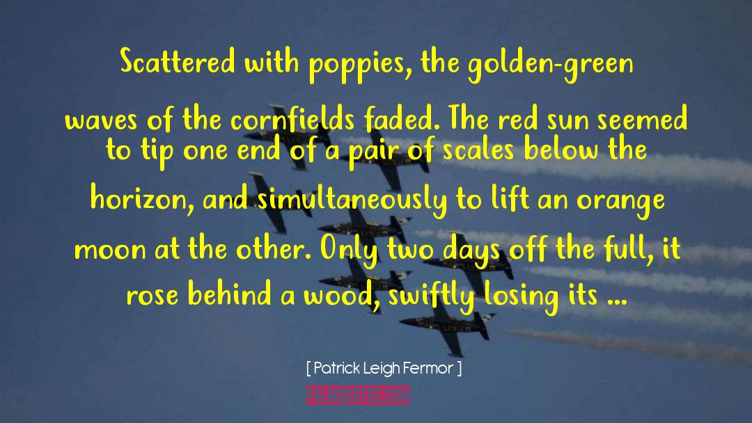 Poppies quotes by Patrick Leigh Fermor