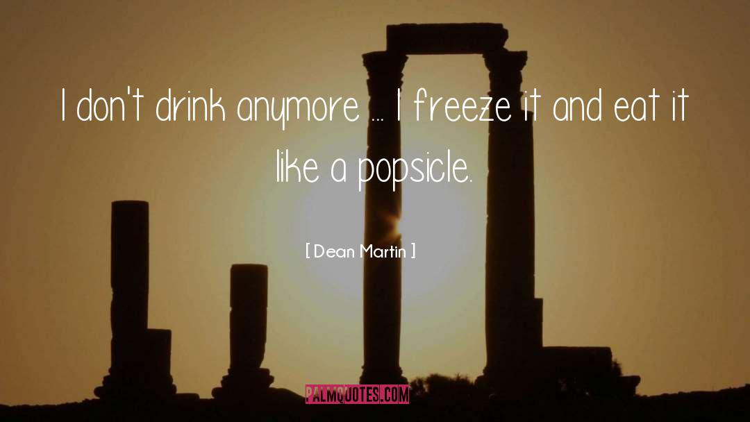 Popsicle quotes by Dean Martin