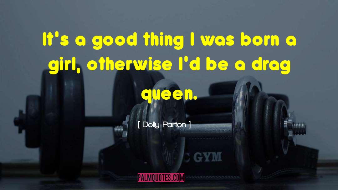 Popular Drag Race quotes by Dolly Parton