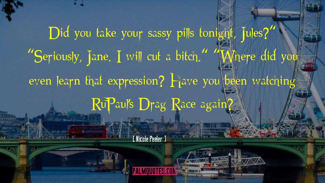 Popular Drag Race quotes by Nicole Peeler