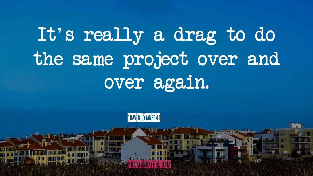 Popular Drag Race quotes by David Johansen