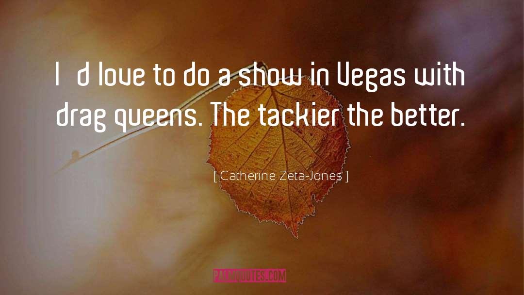 Popular Drag Race quotes by Catherine Zeta-Jones