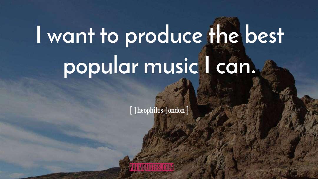 Popular Music quotes by Theophilus London