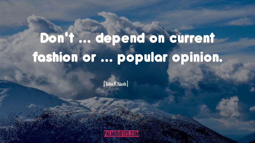 Popular Opinion quotes by John F. Nash