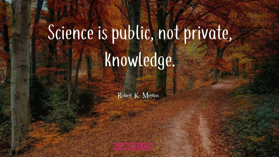 Popular Science quotes by Robert K. Merton