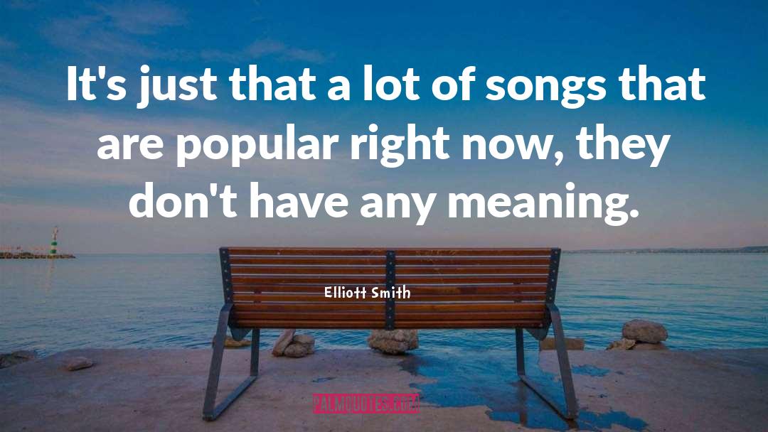 Popular Songs quotes by Elliott Smith