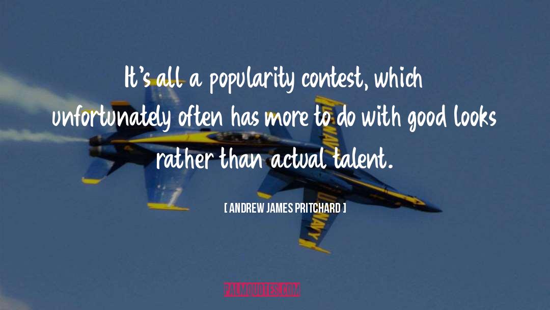 Popularity Contest quotes by Andrew James Pritchard