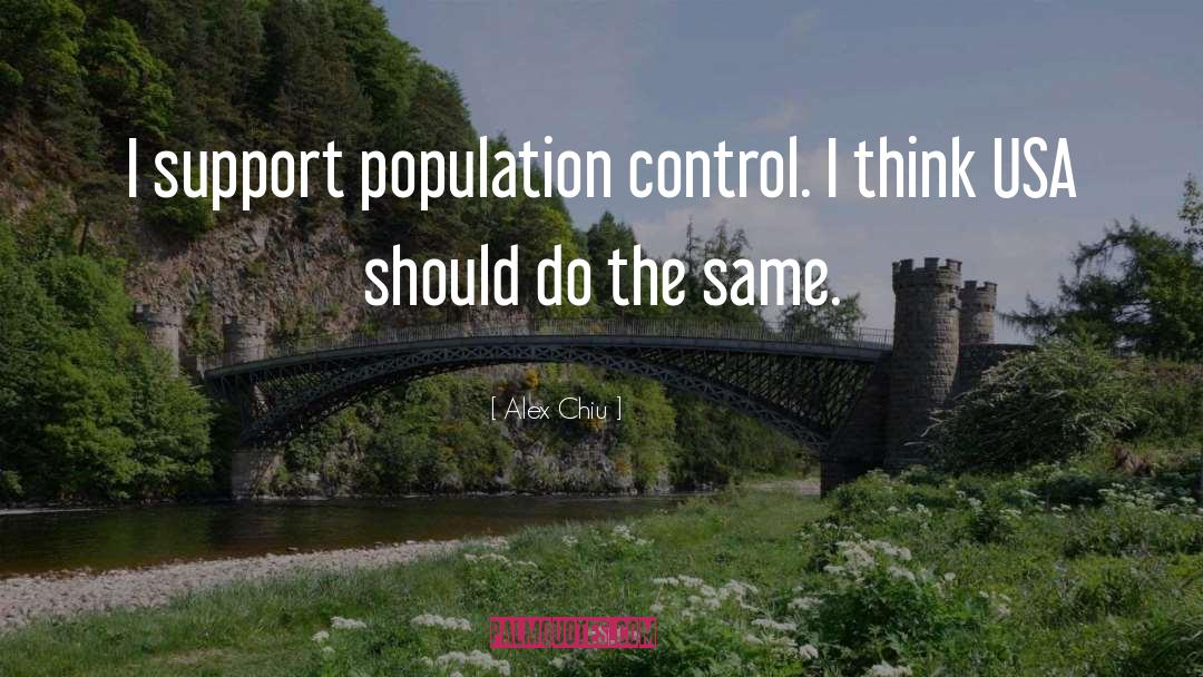 Population Control quotes by Alex Chiu