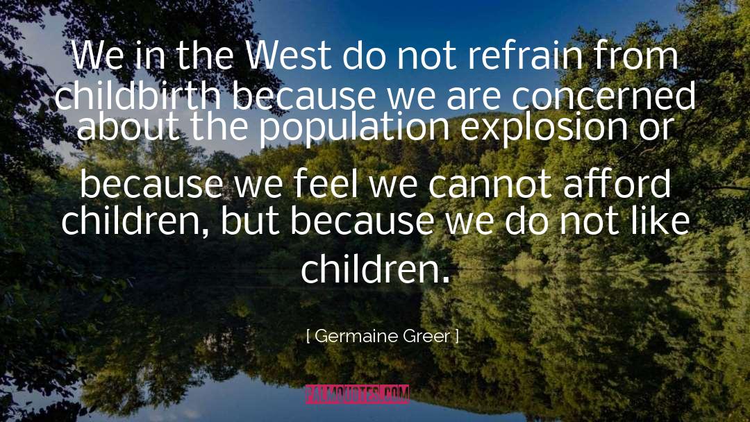 Population Explosion quotes by Germaine Greer