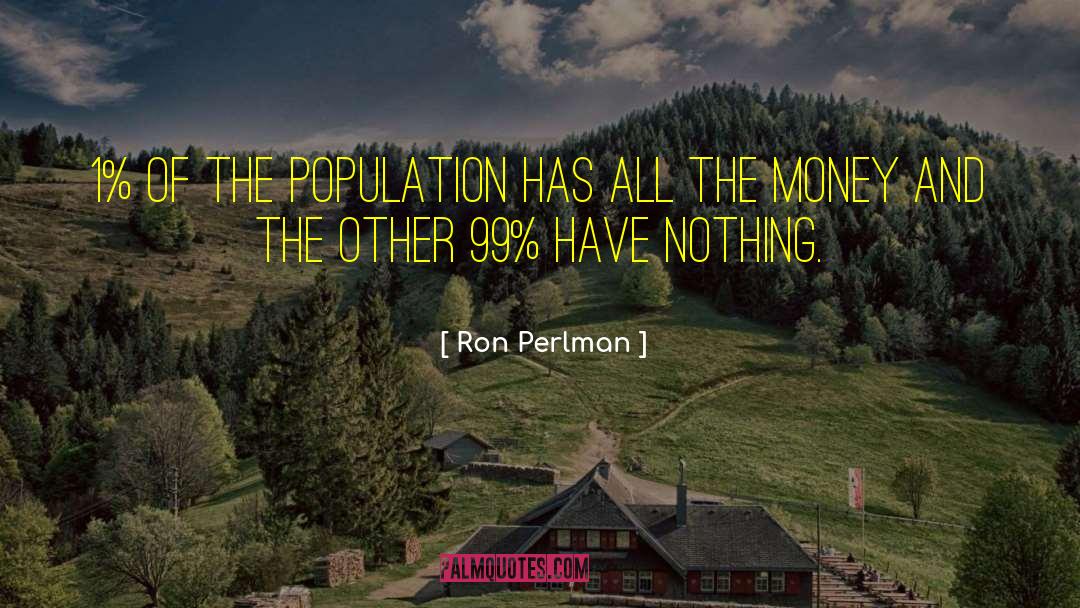 Population Problem quotes by Ron Perlman