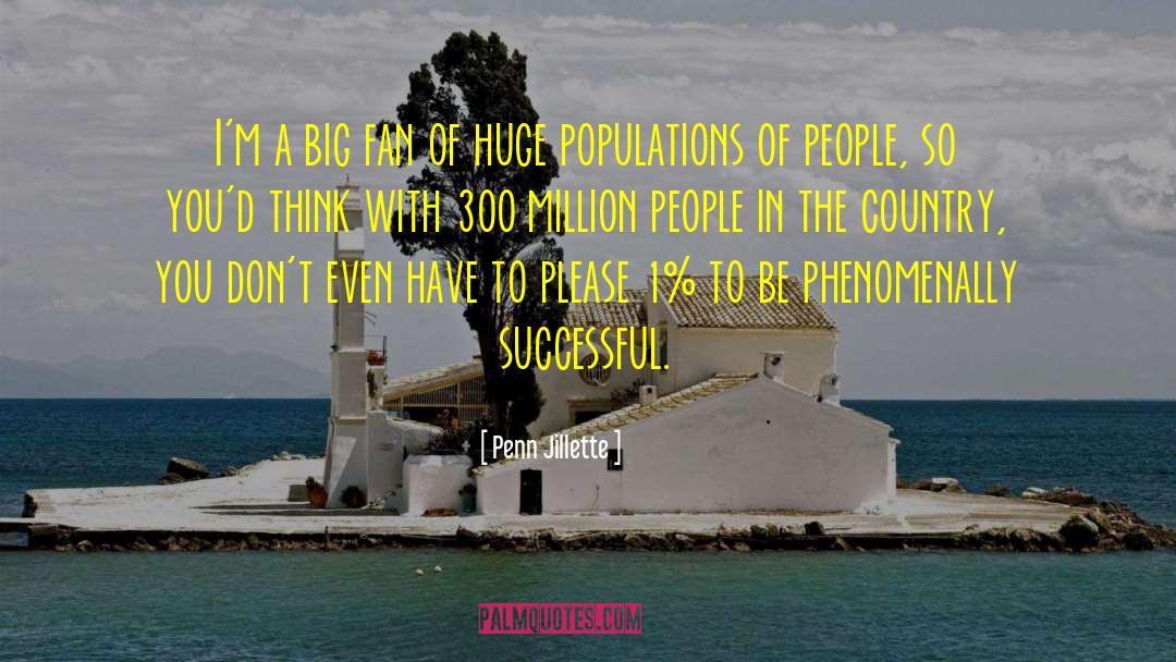 Populations quotes by Penn Jillette