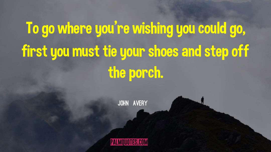 Porch quotes by John  Avery