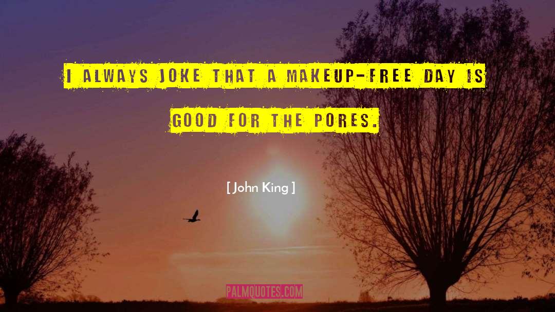 Pores quotes by John King