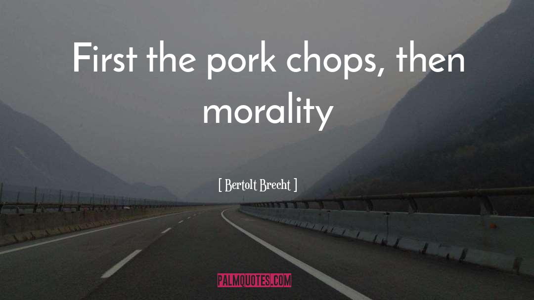 Pork Chops quotes by Bertolt Brecht