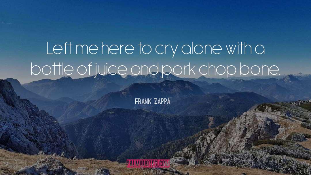 Pork Chops quotes by Frank Zappa