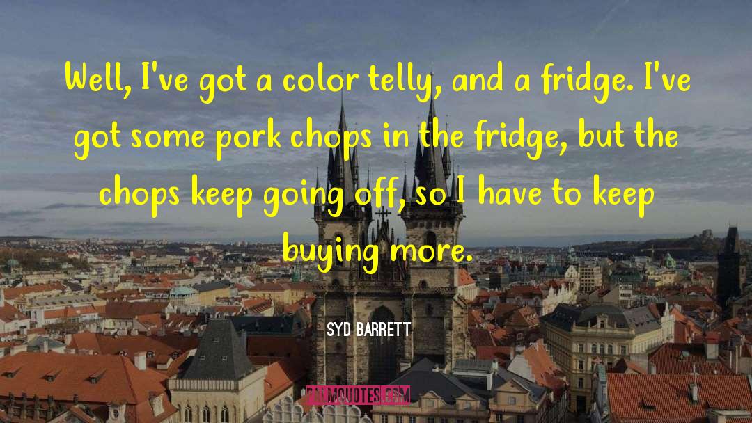 Pork Chops quotes by Syd Barrett