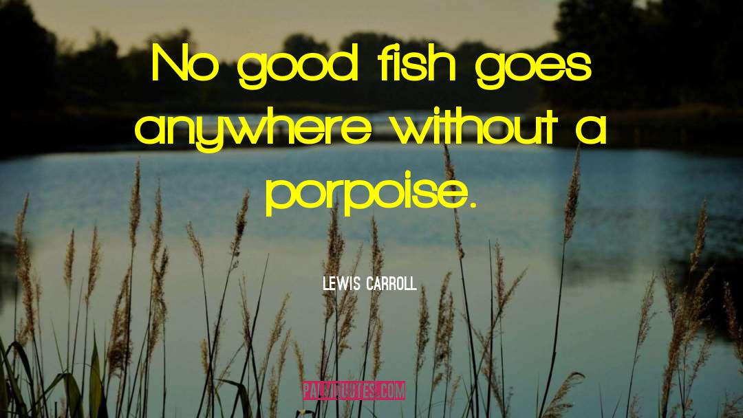 Porpoise quotes by Lewis Carroll