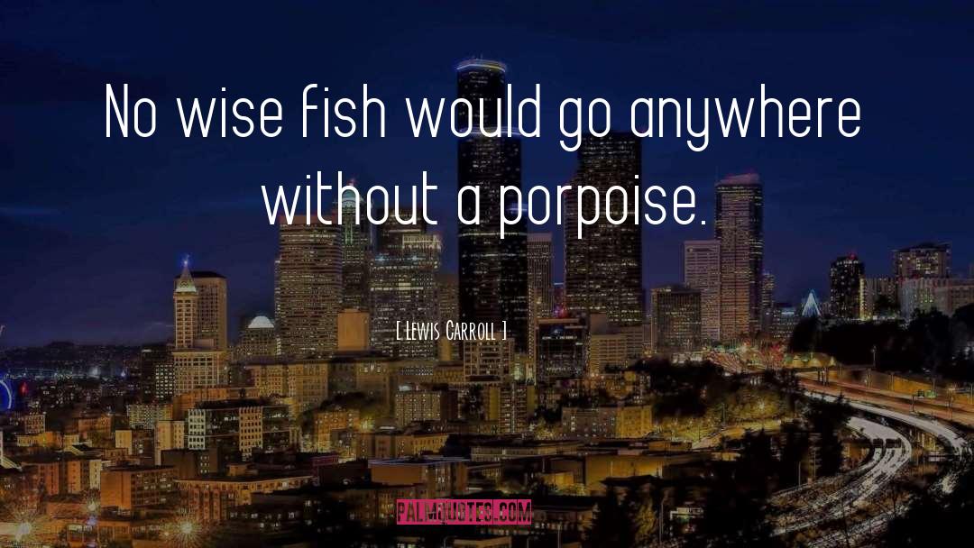Porpoise quotes by Lewis Carroll